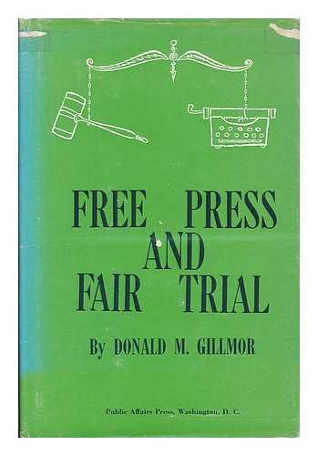 GILLMOR, DONALD M. - Free press and fair trial / Donald M. Gillmor