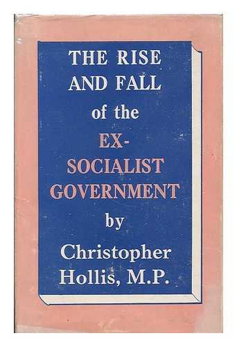 HOLLIS, CHRISTOPHER (1902-1977) - The rise and fall of the ex-Socialist government