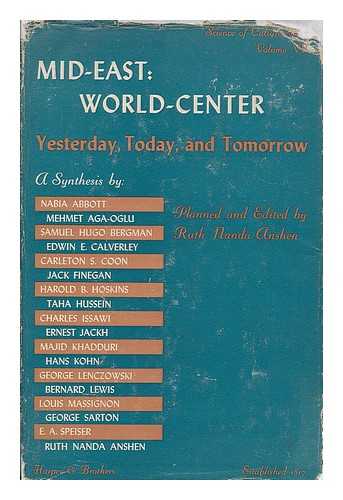 ANSHEN, RUTH NANDA - Mid-East : world-center, yesterday, today, and tomorrow / planned and edited by Ruth Nanda Anshen ; prepared with the collaboration of Ernest Jackh