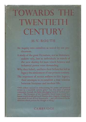 ROUTH, H. V. (HAROLD VICTOR), (1878-1951) - Towards the twentieth century : essays in the spiritual history of the nineteenth