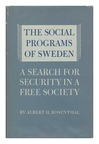ROSENTHAL, ALBERT H. (ALBERT HAROLD), (1914- ) - The social programs of Sweden : a search for security in a free society