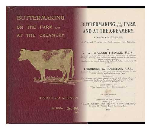 WALKER-TISDALE, C. W. & ROBINSON, THEODORE R. - Buttermaking on the Farm and At the Creamery : a Practical Treatise for Buttermakers and Students