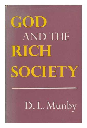 MUNBY, D. L. (DENYS LAWRENCE) - God and the rich society : a study of Christians in a world of abundance / D.L. Munby