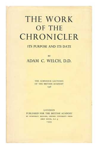 WELCH, ADAM CLEGHORN (1864-1943) - The work of the Chronicler : its purpose and its date