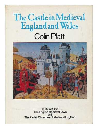 PLATT, COLIN - The castle in medieval England and Wales / Colin Platt