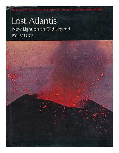 LUCE, JOHN VICTOR (1920- ) - Lost Atlantis : new light on an old legend / [by] J. V. Luce