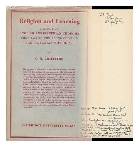 GRIFFITHS, OLIVE M. - Religion and learning : a study in English Presbyterian thought from the Bartholomew ejections (1662) to the foundation of the Unitarian movement