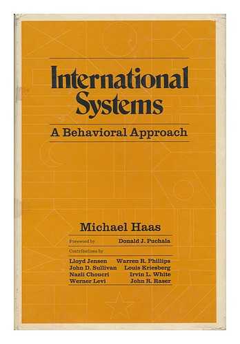 HAAS, MICHAEL - International Systems : a Behavioral Approach / Edited by Michael Haas ; Foreword by Donald J. Puchala ; Contributions by Nazli Choucri [And Others]