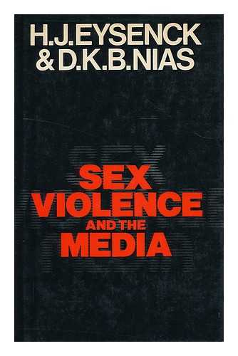 EYSENCK, H. J. (HANS JURGEN), (1916-1997) - Sex, violence, and the media / [by] H. J. Eysenck & D. K. B. Nias