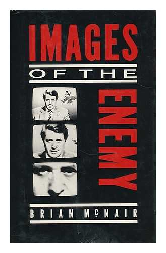 MCNAIR, BRIAN (1959- ) - Images of the enemy : reporting the new Cold War / Brian McNair