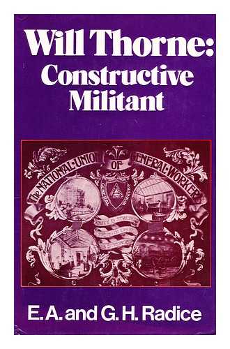 RADICE, GILES - Will Thorne, constructive militant : a study in new unionism and new politics