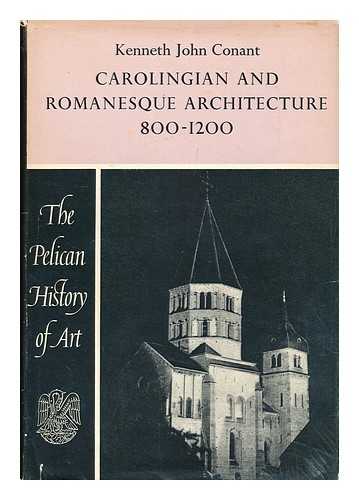 CONANT, KENNETH JOHN (1894-?) - Carolingian and romanesque architecture, 800 to 1200 / Kenneth John Conant