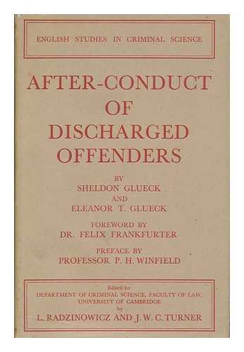GLUECK, SHELDON (1896-). GLUECK, ELEANOR TOUROFF (1898-1972) - After-Conduct of Discharged Offenders : a Report to the Department