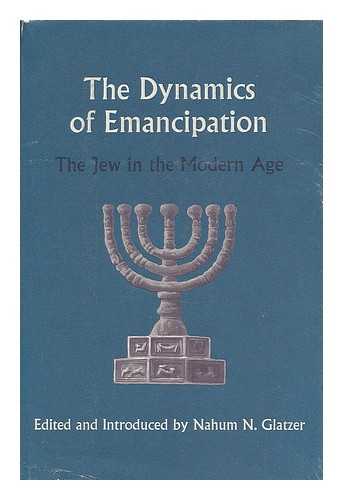 GLATZER, NAHUM N. (1903-1990, ED.) - The dynamics of emancipation : the Jew in the modern age / edited and introduced by Nahum N. Glatzer