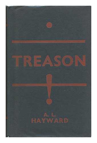 HAYWARD, ARTHUR LAWRENCE (1885-1967) - Treason! : a Book of Plots and Conspiracies