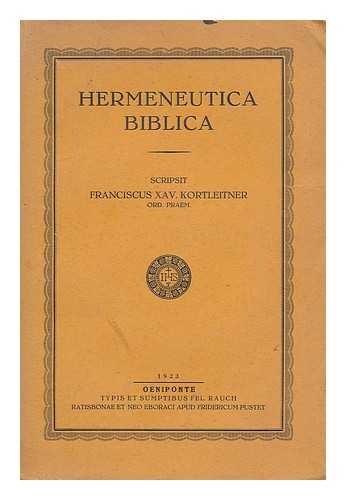 KORTLEITNER, FRANZ XAVER (1863-1939) - Hermeneutica Biblica / scripsit Franciscus Xav. Kortleitmer