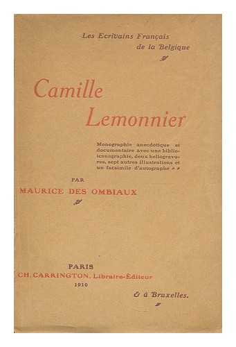 DES OMBIAUX, MAURICE (1868-1943) - Camille Lemonnier : monographe anecdotique et documentaire avec une biblio-iconographie, deux heliogravures, sept autres illustrations et un facsimile d'autographe / par Maurice Des Ombiaux