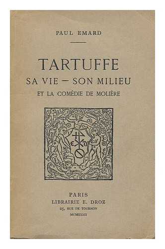 EMARD, PAUL - Tartuffe : sa vie--son--milieu--et la comedie de Moliere