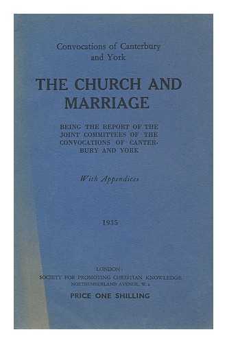 JOINT COMMITTEES OF THE CONVOCATIONS OF CANTERBURY AND YORK. SOCIETY FOR PROMOTING CHRISTIAN KNOWLEDGE (GREAT BRITAIN) - The church and marriage / being the report of the Joint Committees of the Convocations of Canterbury and York ; with appendices