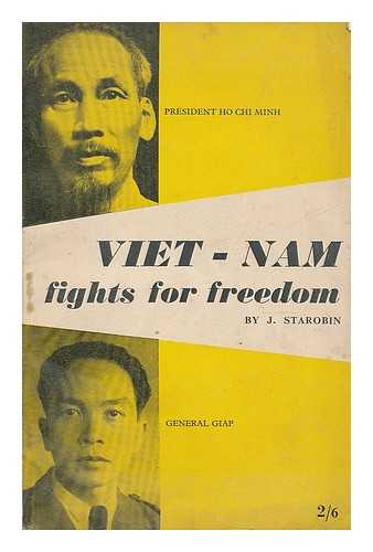 STAROBIN, JOSEPH ROBERT (1913-1976) - Viet-Nam fights for freedom : the record of a visit to the liberated areas of Viet-Nam in March, 1953