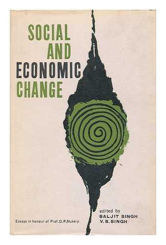 SINGH, BALJIT, (1929- ) - Social and economic change : essays in honour of Prof. D. P Mukerji / Edited by Baljit Singh and V. B. Singh