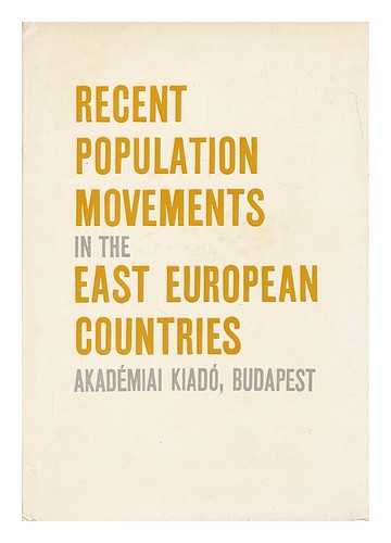 SARFALVI, BELA - Recent population movements in the East European countries / Edited by Bela Sarfalvi. [Text revised by Philip E. Uren]