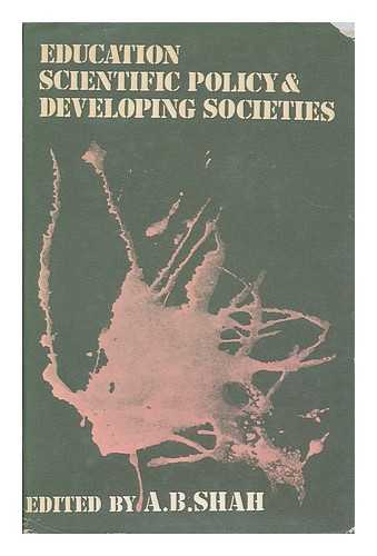 SHAH, AMRITLAL B., [COMP.] - Education, scientific policy and developing societies / edited by A. B. Shah. Foreword by Edward Shils