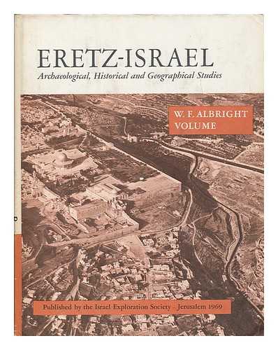 ISRAEL EXPLORATION SOCIETY - Eretz-Israel : archaeological, historical and geographical studies, volume 9 : W. F. Albright volume