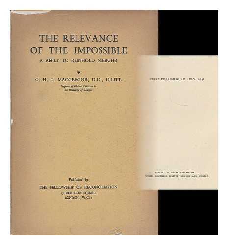 MACGREGOR, G. H. C. (GEORGE HOGARTH CARNABY), (1892-1963) - The relevance of the impossible : a reply to Reinhold Niebuhr / G.H.C. MacGregor