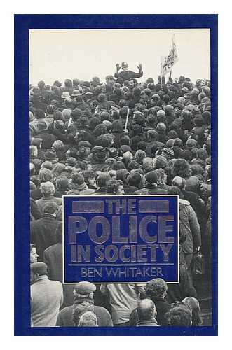 WHITAKER, BEN - The police in society / Ben Whitaker