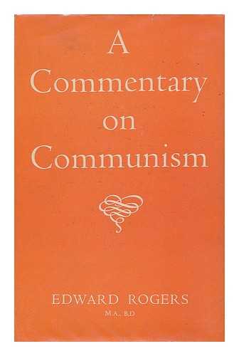 ROGERS, EDWARD (B. 1909) - A commentary on communism