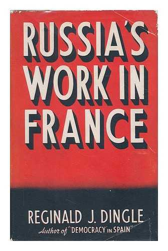 DINGLE, REGINALD J. (REGINALD JAMES), (B. 1889) - Russia's work in France / Reginald J. Dingle