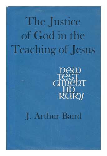BAIRD, J. ARTHUR (JOSEPH ARTHUR) - The justice of God in the teaching of Jesus