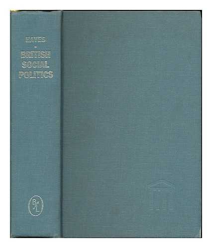 HAYES, CARLTON J. H. - British social politics : materials illustrating contemporary state action for the solution of social problems