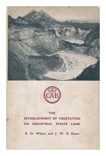 WHYTE, R. O. (ROBERT ORR), (B. 1903) - The establishment of vegetation on industrial waste land / R.O. Whyte and J.W.B. Sisam