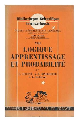 APOSTEL, LEO. JONCKHEERE, A. R. MATALON, B. - Logique, apprentissage et probabilite
