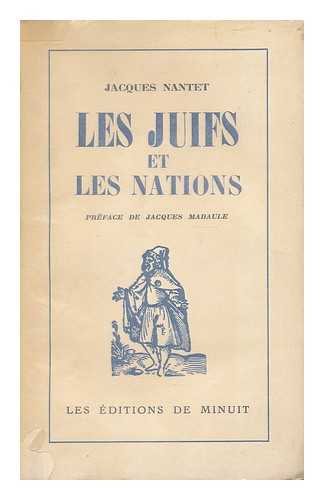 NANTET, JACQUES (1910-) - Les Juifs et les nations / Jacques Nantet ; preface de Jacques Mandaule