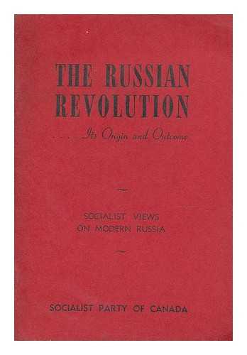 SOCIALIST PARTY OF CANADA - The Russian revolution : its origin and outcome.