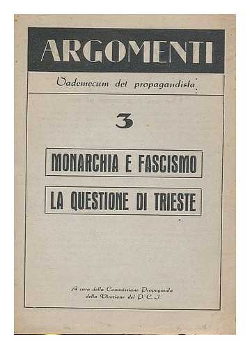 COMMISSIONE PROPAGANDA DEL P.C.I. - Monarchia e fascismo la questione di Trieste