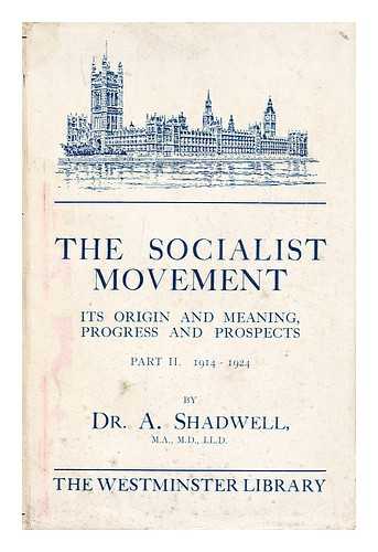 Shadwell, Arthur - The socialist movement, 1824-1924 : its origin and meaning, progress and prospects