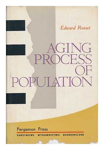 ROSSET, EDWARD - Aging process of population / Translated from the Polish by I. Dobosz [and others]. Translation edited by H. Infeld