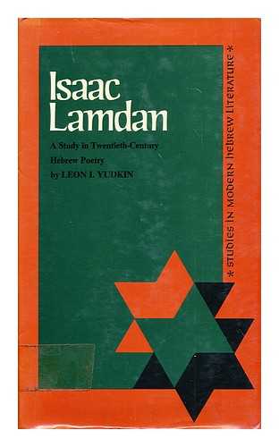YUDKIN, LEON I. - Isaac Lamdan: a study in twentieth century Hebrew poetry