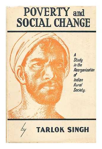 SINGH, TARLOK (1913-?) - Poverty and social change : a study in the economic reorganisation of Indian rural society