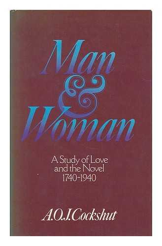 COCKSHUT, A. O. J. - Man and woman : a study of love and the novel, 1740-1940 / A. O. J. Cockshut