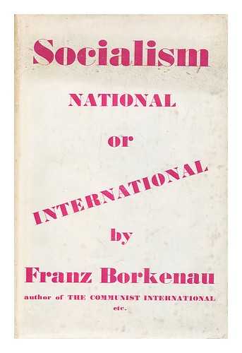BORKENAU, FRANZ (1900-1957) - Socialism, national or international