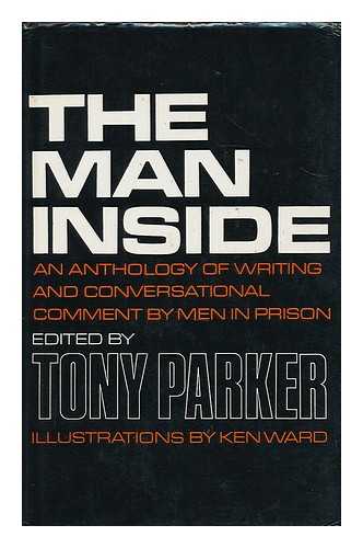 PARKER, TONY [ED.] - The man inside : an anthology of writing and conversational comment by men in prison / edited by Tony Parker; illustrations by Ken Ward