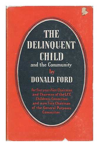 FORD, DONALD (1924- ) - The delinquent child and the community