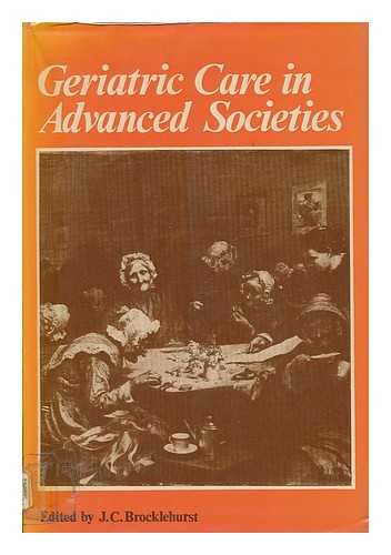 BROCKLEHURST, JOHN CHARLES - Geriatric care in advanced societies / edited by J.C. Brocklehurst