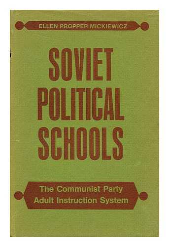 MICKIEWICZ, ELLEN - Soviet political schools : the Communist Party adult instruction system