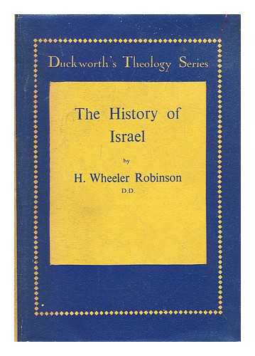 ROBINSON, H. WHEELER (HENRY WHEELER) (1872-1945) - The history of Israel : its facts and factors